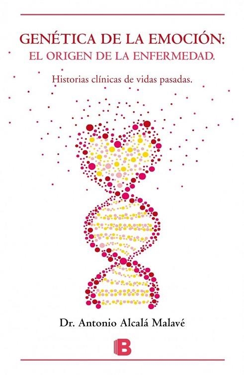 GENETICA DE LA EMOCION EL ORIGEN DE LA ENFERMEDAD HISTORIAS CLINICAS DE VIDAS PASADAS | 9788466657808 | ALCALA MALAVE,ANTONIO