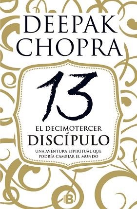 DECIMOTERCER DISCIPULO. UNA AVENTURA ESPIRITUAL QUE PODRIA CAMBIAR EL MUNDO | 9788466658300 | CHOPRA,DEEPAK