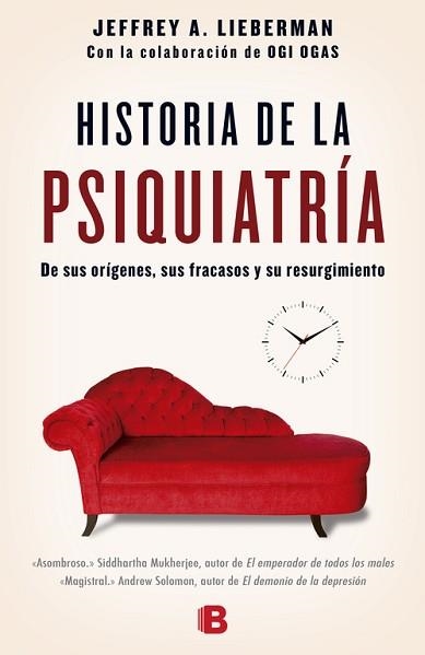 HISTORIA DE LA PSIQUIATRIA. DE SUS ORIGENES, SUS FRACASOS Y SU RESURGIMIENTO | 9788466658317 | LIEBERMAN,JEFFREY OGAS,OGI