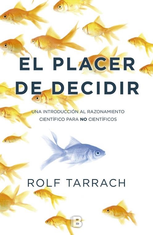 PLACER DE DECIDIR. UNA INTRODUCCION AL RAZONAMIENTO CIENTIFICO PARA NO CIENTIFICOS | 9788466659079 | TARRACH,ROLF