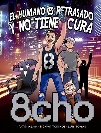 8CHO: EL HUMANO ES RETRASADO Y NO TIENE CURA | 9788466660228 | MLMN,PATRI TORINOS,HENAR TOMAS,LUIS