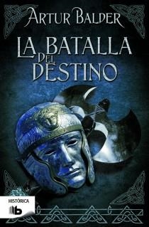 BATALLA DEL DESTINO. SAGA DE TEUTOBURGO 3 | 9788498728071 | BALDER,ARTUR