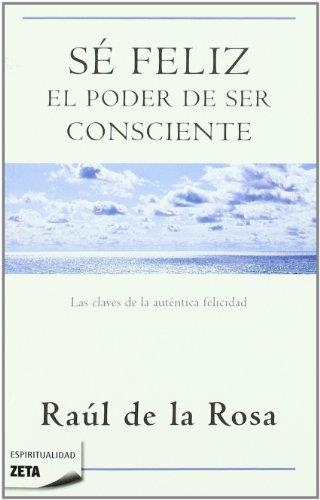 SE FELIZ. EL PODER DE SER CONSCIENTE | 9788498723076 | ROSA,RAUL DE LA