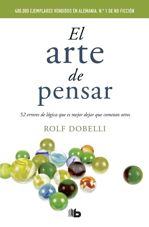 ARTE DE PENSAR. 52 ERRORES DE LOGICA QUE ES MEJOR DEJAR QUE COMETAN OTROS | 9788490702161 | DOBELLI,ROLF