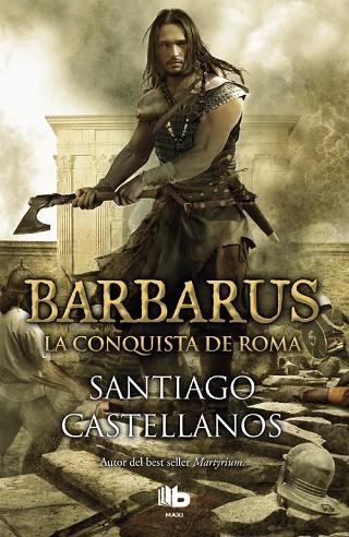 BARBARUS. LA CONQUISTA DE ROMA | 9788490703465 | CASTELLANOS, SANTIAGO