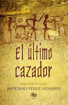 EL ÚLTIMO CAZADOR. SAGA PREHISTÓRICA 3 | 9788490703250 | PÉREZ HENARES, ANTONIO