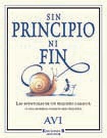 SIN PRINCIPIO NI FIN. LAS AVENTURAS DE UN PEQUEÑO CARACOL Y UNA HORMIGA.... | 9788466640244 | AVI