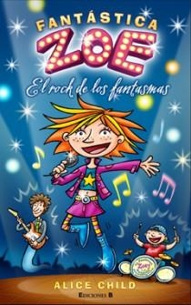 ROCK DE LOS FANTASMAS. FANTASTICA ZOE | 9788466647229 | CHILD,ALICE