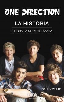 ONE DIRECTION. LA HISTORIA. BIOGRAFIA NO AUTORIZADA | 9788415579151 | WHITE,DANNY