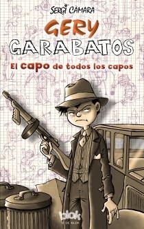 GERY GARABATOS. EL CAPO DE TODOS LOS CAPOS | 9788415579311 | CAMARA,SERGI