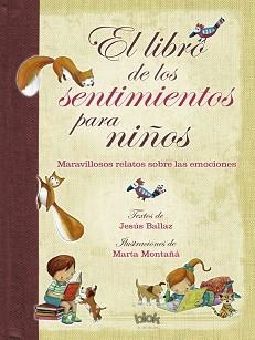 LIBRO DE LOS SENTIMIENTOS PARA NIÑOS. MARAVILLOSOS RELATOS SOBRE LAS EMOCIONES | 9788415579991 | BALLAZ,JESUS MONTAÑA,MARTA