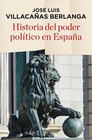 HISTORIA DEL PODER POLITICO EN ESPAÑA | 9788490565247 | VILLACAÑAS BERLANDA,JOSE LUIS