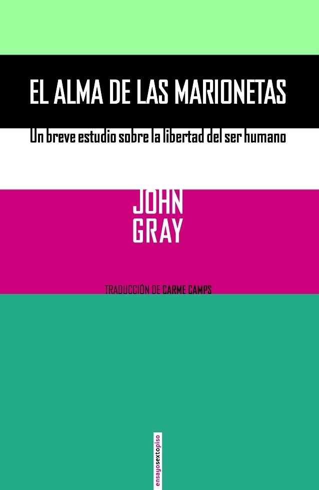 ALMA DE LAS MARIONETAS UN BREVE ESTUDIO SOBRE LA LIBERTAD DEL SER HUMANO | 9788416358076 | GRAY,JOHN