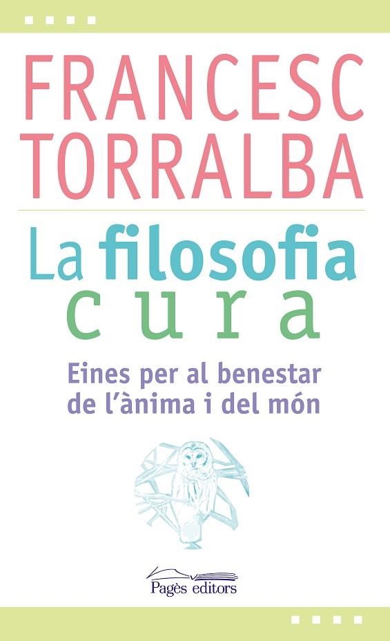 FILOSOFIA CURA. EINES PER AL BENESTAR DE L,ANIMA I DEL MON | 9788499757551 | TORRALBA,FRANCESC