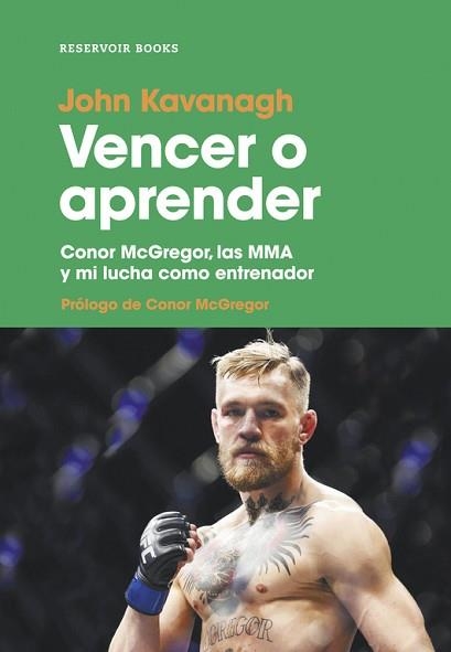 VENCER O APRENDER. CONOR MCGREGOR, LAS MMA Y MI LUCHA COMO ENTRENADOR | 9788417125042 | JOHN KAVANAGH