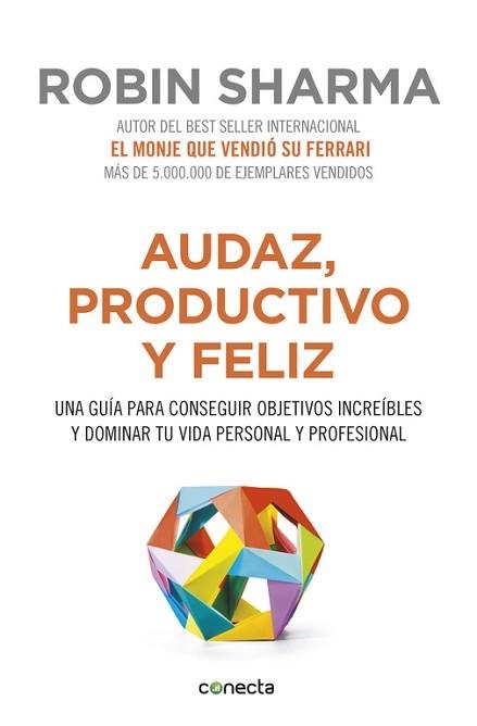 AUDAZ, PRODUCTIVO Y FELIZ. UNA GUIA PARA CONSEGUIR OBJETIVOS INCREIBLES Y DOMINAR TU VIDA PERSONAL Y PROFESIONAL | 9788416029563 | SHARMA,ROBIN S.