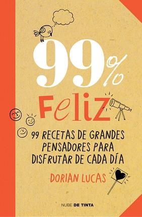 99 % FELIZ FINAL 99 RECETAS DE GRANDES PENSADORES PARA DISFRUTAR DE CADA DIA | 9788415594369 | LUCAS,DORIAN