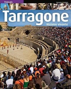 TARRAGONE. HISTOIRE VIVANTE (FRANCES) | 9788484787624 | PLA BOADA, RICARD/PUIG CASTELLANO, JORDI/VIVAS ORTIZ, PERE/MARQU?S VIRGILI, CARLES