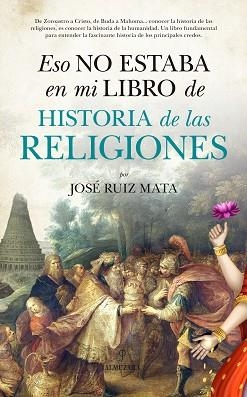 ESO NO ESTABA EN MI LIBRO DE HISTORIA DE LAS RELIGIONES | 9788416776573 | RUIZ MATA, JOSÉ