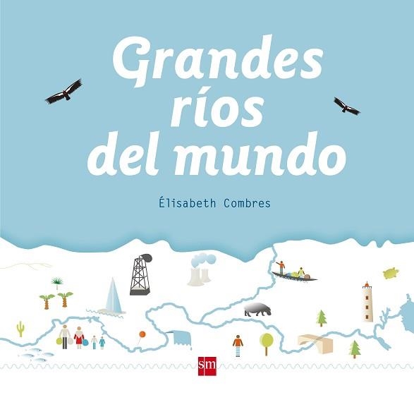 GRANDES RIOS DEL MUNDO | 9788467582994 | COMBRES , ELISABETH