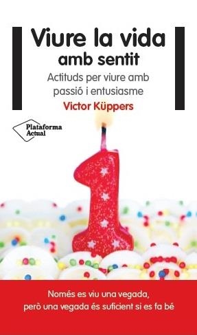 VIURE LA VIDA AMB SENTIT. ACTITUDS PER VIURE AMB PASSIO I ENTUSIASME | 9788416256822 | KUPPERS,VICTOR