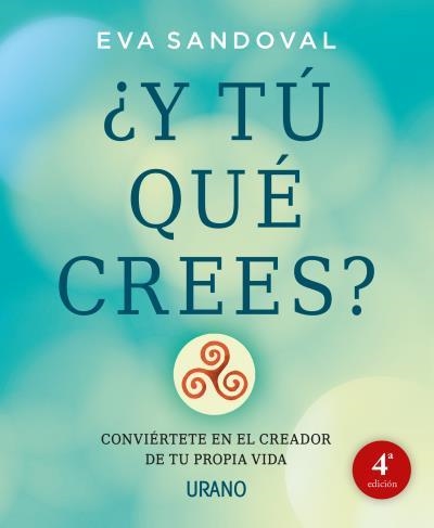 Y TU QUE CREES CONVIERTETE EN EL CREADOR DE TU PROPIA VIDA | 9788479539016 | SANDOVAL,EVA