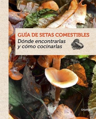 GUIA DE SETAS COMESTIBLES. DONDE ENCONTRARLAS Y COMO COCINARLAS | 9788415989387 | EYSSARTIER,GUILLAUME