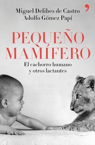 PEQUEÑO MAMÍFERO EL CACHORRO HUMANO Y OTROS LACTANTES | 9788499986265 | DELIBES DE CASTRO, MIGUEL/GÓMEZ PAPÍ, ADOLFO