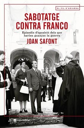 SABOTATGE CONTRA FRANCO. EPISODIS D'OPOSICIÓ DELS QUE HAVIEN GUANYAT LA GUERRA | 9788415307914 | SAFONT PLUMED, JOAN