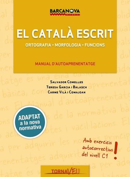 EL CATALÀ ESCRIT NIVELL C1. ORTOGRAFIA. MORFOLOGIA. FUNCIONS MANUAL D,AUTOAPRENENTATGE | 9788448943707 | GARCIA BALASCH, TERESA/COMELLES, SALVADOR/VILÀ COMAJOAN, CARME