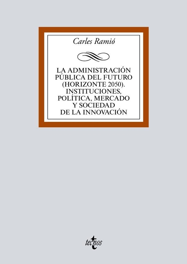 LA ADMINISTRACIÓN PÚBLICA DEL FUTURO (HORIZONTE 2050). INSTITUCIONES, POLÍTICA, | 9788430971930 | RAMIÓ, CARLES