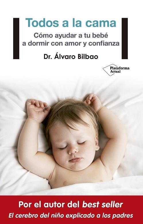 TODOS A LA CAMA. COMO AYUDAR A TU BEBE A DORMIR CON AMOR Y CONFIANZA | 9788417002930 | BILBAO,ALVARO DR,