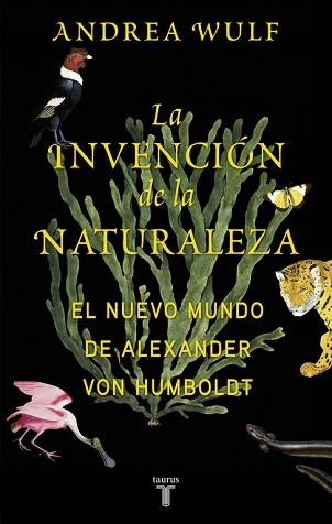 LA INVENCIÓN DE LA NATURALEZA. EL NUEVO MUNDO DE ALEXANDER VON HUMBOLDT | 9788430618996 | WULF, ANDREA