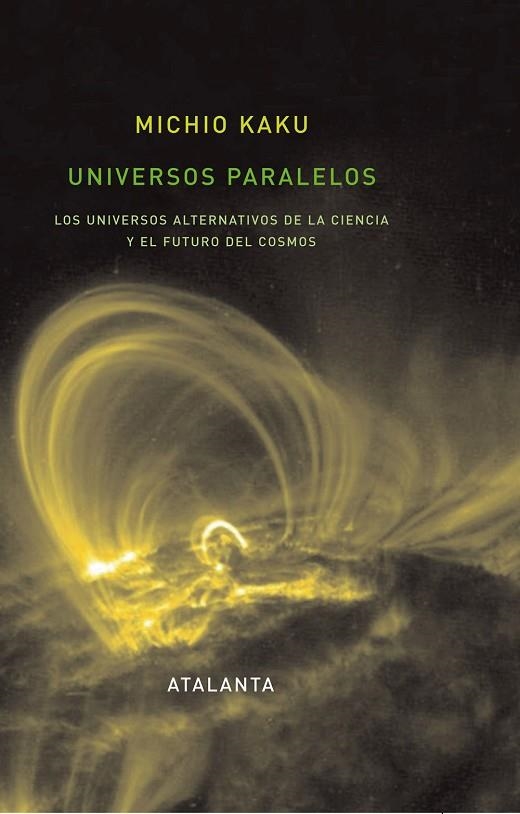 UNIVERSOS PARALELOS. LOS UNIVERSOS ALTERNATIVOS DE LA CIENCIA Y EL FUTURO DEL COSMOS | 9788493576332 | KAKU,MICHIO