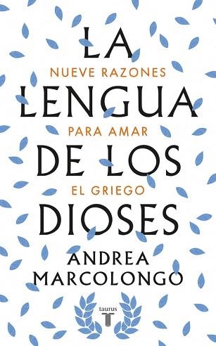 LA LENGUA DE LOS DIOSES. NUEVE RAZONES PARA AMAR EL GRIEGO | 9788430618811 | MARCOLONGO,ANDREA