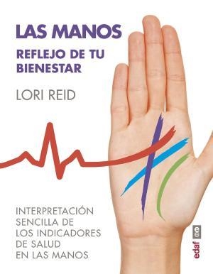 LAS MANOS. REFLEJO DE TU BIENESTAR. INTERPRETACIÓN SENCILLA DE LOS INDICADORES DE SALUD EN LAS MANOS | 9788441437418 | REID, LORI