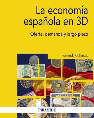 LA ECONOMÍA ESPAÑOLA EN 3D, OFERTA, DEMANDA Y LARGO PLAZO | 9788436837803 | COLLANTES, FERNANDO