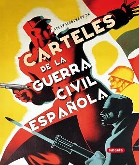 CARTELES DE LA GUERRA CIVIL ESPAÑOLA. ATLAS ILUSTRADO | 9788467704136