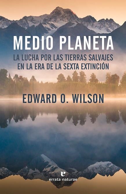 MEDIO PLANETA. LA LUCHA POR LAS TIERRAS SALVAJES EN LA ERA DE LA SEXTA EXTINCION | 9788416544479 | WILSON,EDWARD