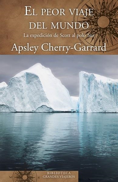 EL PEOR VIAJE DEL MUNDO LA EXPEDICION DE SCOTT AL POLO SUR | 9788466662345 | CHERRY-GARRARD, APSLEY