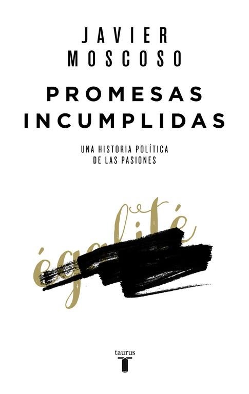 PROMESAS INCUMPLIDAS UNA HISTORIA POLITICA DE LAS PASIONES | 9788430618156 | MOSCOSO,JAVIER