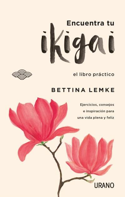 ENCUENTRA TU IKIGAI,LIBRO PRACTICO. EJERCICIOS CONSEJOS PARA UNA VIDA PLENA | 9788416720064 | LEMKE, BETTINA