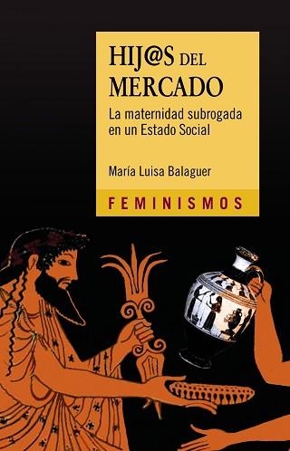 HIJ@S DEL MERCADO,LA MATERNIDAD SUBROGADA EN UN ESTADO SOCIAL | 9788437637334 | BALAGUER, MARíA LUISA