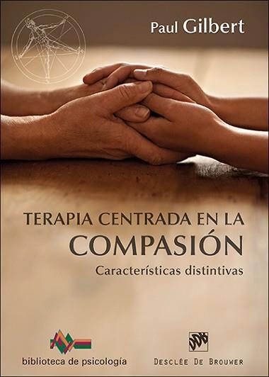 TERAPIA CENTRADA EN LA COMPASION. CARACTERISTICAS DISTINTIVAS | 9788433027610 | GILBERT,PAUL