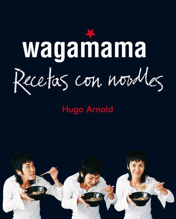 WAGAMAMA. RECETAS CON NOODLES | 9788466661782 | ARNOLD,HUGO