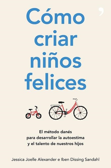 CÓMO CRIAR NIÑOS FELICES EL METODO DANES PARA DESARROLLAR LA AUTOESTIMA Y EL TALENTO DE NUESTROS HIJOS | 9788499986340 | JOELLE ALEXANDER, JESSICA/DISSING SANDAHL, IBEN