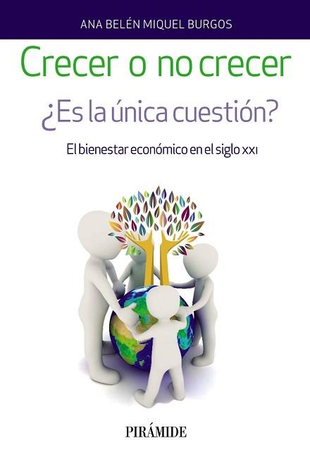 CRECER O NO CRECER. ¿ES LA ÚNICA CUESTIÓN? EL BIENESTAR ECONÓMICO EN EL SIGLO XXI | 9788436837971 | MIQUEL BURGOS, ANA BELéN