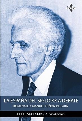 LA ESPAÑA DEL SIGLO XX A DEBATE. HOMENAJE A MANUEL TUÑÓN DE LARA | 9788430971923 | GRANJA, JOSé LUIS/PéREZ GARZóN, JUAN SISINIO/GONZáLEZ CALLEJA, EDUARDO/SáNCHEZ RECIO, GLICERIO/PéREZ