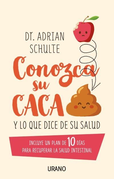 CONOZCA SU CACA Y LO QUE DICE DE SU SALUD. INCLUYE UN PLAN DE 10 DIAS PARA RECUPERAR LA SALUD INTESTINAL | 9788479539955 | SCHULTE, ADRIAN