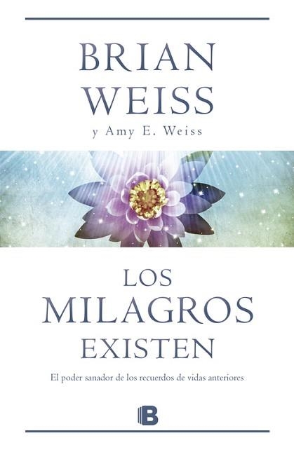 MILAGROS EXISTEN. PODER SANADOR DE LOS RECUERDOS DE VIDAS ANTERIORES | 9788466651288 | WEISS,BRIAN WEISS,AMY E.